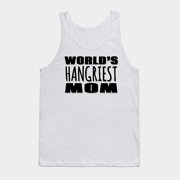 World's Hangriest Mom Tank Top by Mookle